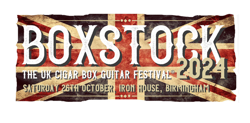 TICKETS - BOXSTOCK The UK Cigar Box Guitar Festival® 2024